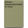 African trypanosomiasis in mice by M.L.F. van Velthuysen