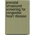 Prenatal ultrasound screening for congenital heart disease