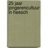 25 jaar jongerencultuur in heesch door Onbekend