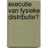 Executie van fysieke distributie? door F. Aertsen