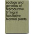 Ecology and genetics of reproductive timing in facultative biennial plants