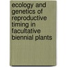 Ecology and genetics of reproductive timing in facultative biennial plants door R.A. Wesselingh