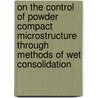 On the control of powder compact microstructure through methods of wet consolidation door J.P. van Houten