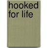 Hooked for life by Berna de Boer