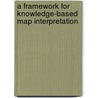 A framework for knowledge-based map interpretation by J.E. den Hartog