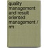 Quality management and result oriented management / RM