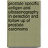 Prostate specific antigen and ultrasonography in detection and follow-up of prostate carcinoma