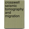 Crosswell seismic tomography and migration by E.J.M. Giling