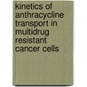 Kinetics of anthracycline transport in multidrug resistant cancer cells door H.S. Mulder