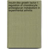 Insulin-like growth factor-1 regulation of chondrocyte proteoglycan metabolism in experimental arthritis door P.J. Verschure