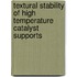 Textural stability of high temperature catalyst supports