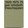 1920-1975 75 jaar Rehoboth Frieschepalen by Fred Wester