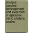 Cholera: vaccine development and evolution of epidemic Vibrio Cholera strains