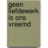 Geen liefdewerk is ons vreemd door H.G.J. Evers