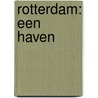 Rotterdam: een Haven door Onbekend