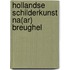 Hollandse schilderkunst NA(AR) BREUGHEL