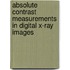 Absolute contrast measurements in digital X-ray images