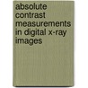 Absolute contrast measurements in digital X-ray images door B.C. Stoel
