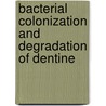Bacterial colonization and degradation of dentine by A.J.P. van Strijp