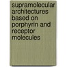 Supramolecular architectures based on porphyrin and receptor molecules by A.P.H.J. Schenning