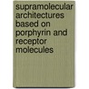 Supramolecular architectures based on porphyrin and receptor molecules door A.P.H.J. Schenning