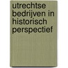 Utrechtse bedrijven in historisch perspectief door Onbekend