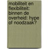 Mobiliteit en flexibiliteit: binnen de overheid: hype of noodzaak? by Unknown