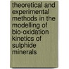 Theoretical and experimental methods in the modelling of bio-oxidation kinetics of sulphide minerals door M. Boon