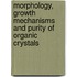 Morphology, growth mechanisms and purity of organic crystals