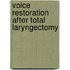Voice restoration after total laryngectomy