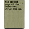 Ring-opening polymerization of lactones by yttrium alkoxides door W.M. Stevels