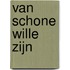Van schone wille zijn
