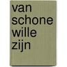 Van schone wille zijn by J. Schonewille