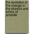 The evolution of the change in the physics and ethics of Aristotle