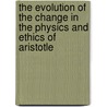 The evolution of the change in the physics and ethics of Aristotle door J. Dudley
