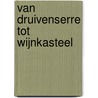 Van druivenserre tot wijnkasteel door P. van Rijsingen