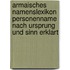 Armaisches Namenslexikon Personenname nach Ursprung und Sinn erklart