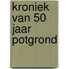 Kroniek van 50 jaar potgrond by J. de Maa