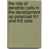 The role of dendritic cells in the development op polarized TH1 and TH2 cells door P. Kalinski