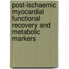 Post-ischaemic myocardial functional recovery and metabolic markers by R.J.F. Houston
