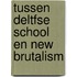 Tussen Deltfse school en New Brutalism