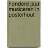Honderd jaar musiceren in Posterhout by W.J.J.H. Veelen