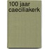 100 Jaar Caeciliakerk