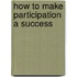 How to make participation a success