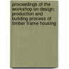 Proceedings of the workshop on design, production and building process of timber frame housing by Unknown