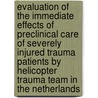 Evaluation of the immediate effects of preclinical care of severely injured trauma patients by helicopter trauma team in the Netherlands by B.L. Hubner
