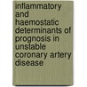 Inflammatory and haemostatic determinants of prognosis in unstable coronary artery disease by P.W.H.M. Verheggen