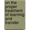 On the proper treatment of learning and transfer door J.G. Schuurman