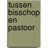 Tussen bisschop en pastoor door A.J.J.M. Oliehoek