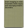 Brain imaging in mild traumatic brain injury and neuropsychiatric disorders by P.A.M. Hofman